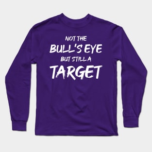 Not the Bullseye but Still a Target | Quotes | Purple Long Sleeve T-Shirt